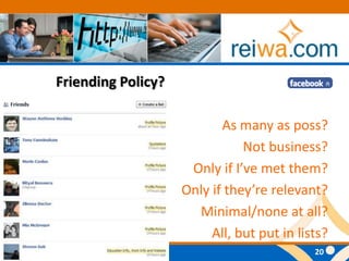 Friending Policy?As many as poss?Not business?Only if I’ve met them?Only if they’re relevant?Minimal/none at all?All, but put in lists?