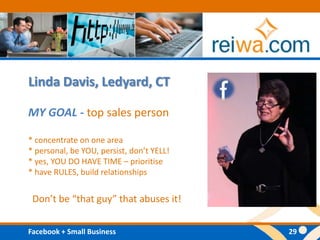 Linda Davis, Ledyard, CTMY GOAL - top sales person * concentrate on one area * personal, be YOU, persist, don’t YELL!* yes, YOU DO HAVE TIME – prioritise* have RULES, build relationships Don’t be “that guy” that abuses it!