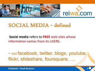 SOCIAL MEDIA – defined Social media refers to FREEweb sites whose information comes from its USERS. - inclfacebook, twitter, blogs, youtube, flickr, slideshare, foursquare, …
