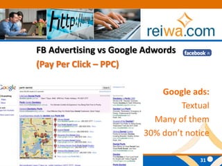 FB Advertising vs Google Adwords(Pay Per Click – PPC)Google ads:TextualMany of them30% don’t notice