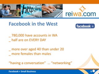 Facebook in the West _ 780,000 have accounts in WA_ half are on EVERY DAY_ more over aged 40 than under 20_ more females than males“having a conversation”  … “networking”
