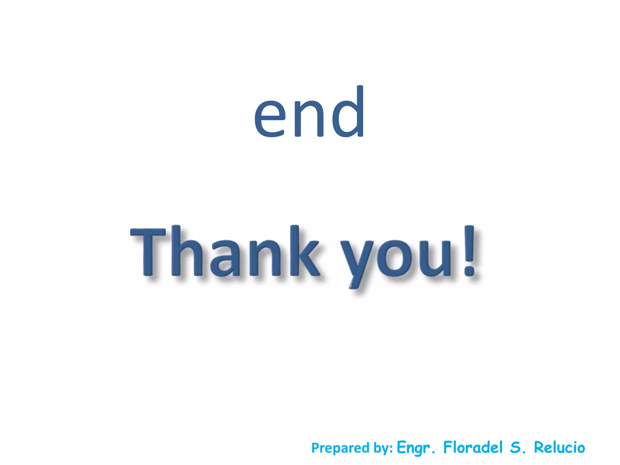 end
Prepared by: Engr. Floradel S. Relucio
 