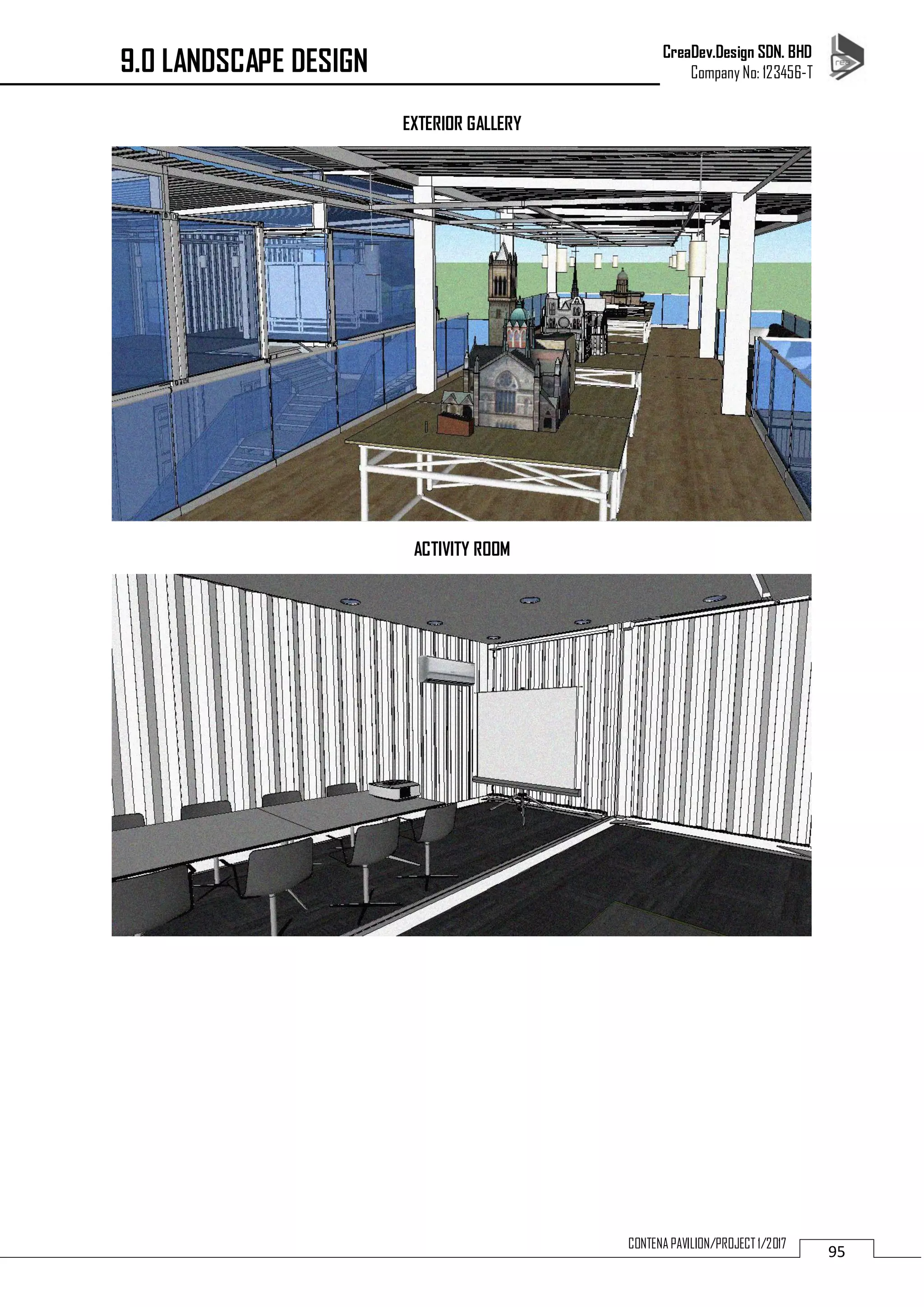 CreaDev.Design SDN. BHD
Company No: 123456-T
95CONTENA PAVILION/PROJECT 1/2017
EXTERIOR GALLERY
ACTIVITY ROOM
9.0 LANDSCAPE DESIGN
 