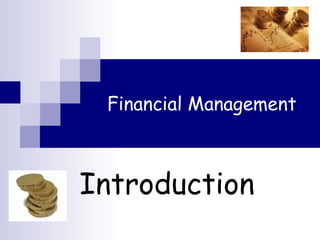 Financial Management
Introduction
 