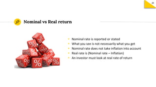 ◉ Nominal rate is reported or stated
◉ What you see is not necessarily what you get
◉ Nominal rate does not take inflation...
