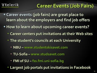Career Events  ( Job Fairs) <ul><li>Career events  ( job fairs)   are great place to learn about the employers and find jo...