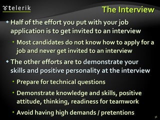 The Interview <ul><li>Half of the effort you put with your job application is to get invited to an interview </li></ul><ul...