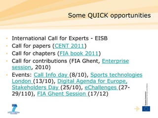 Some QUICK opportunities
• International Call for Experts - EISB
• Call for papers (CENT 2011)
• Call for chapters (FIA bo...