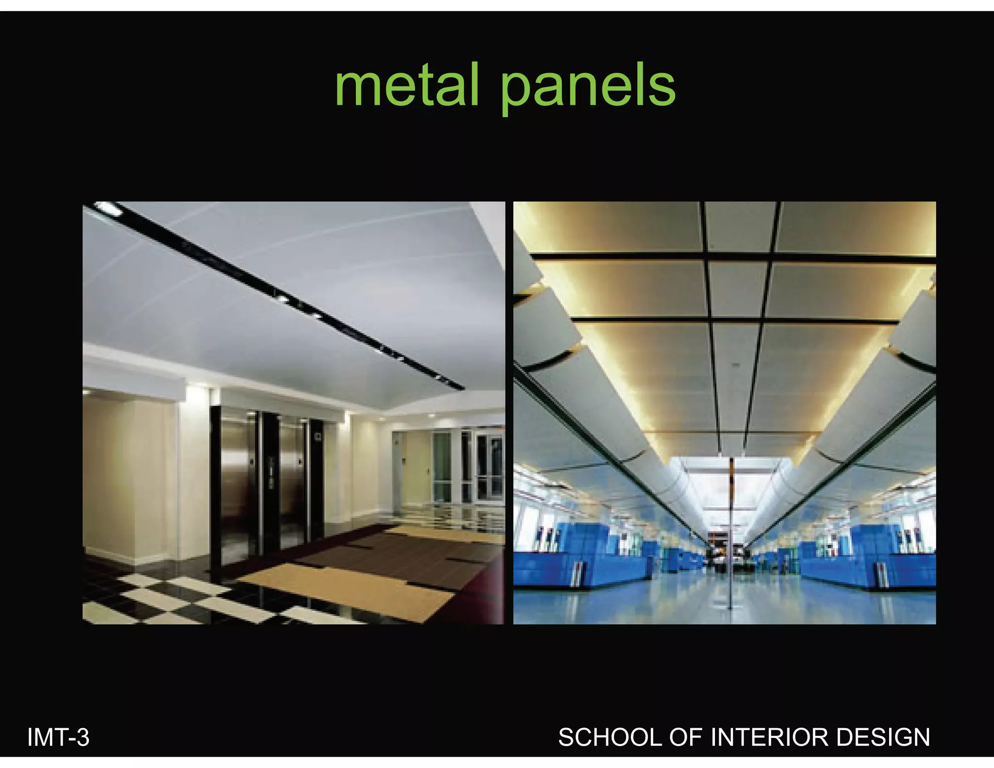 metal panelsmetal panels
IMT-3 SCHOOL OF INTERIOR DESIGN
 