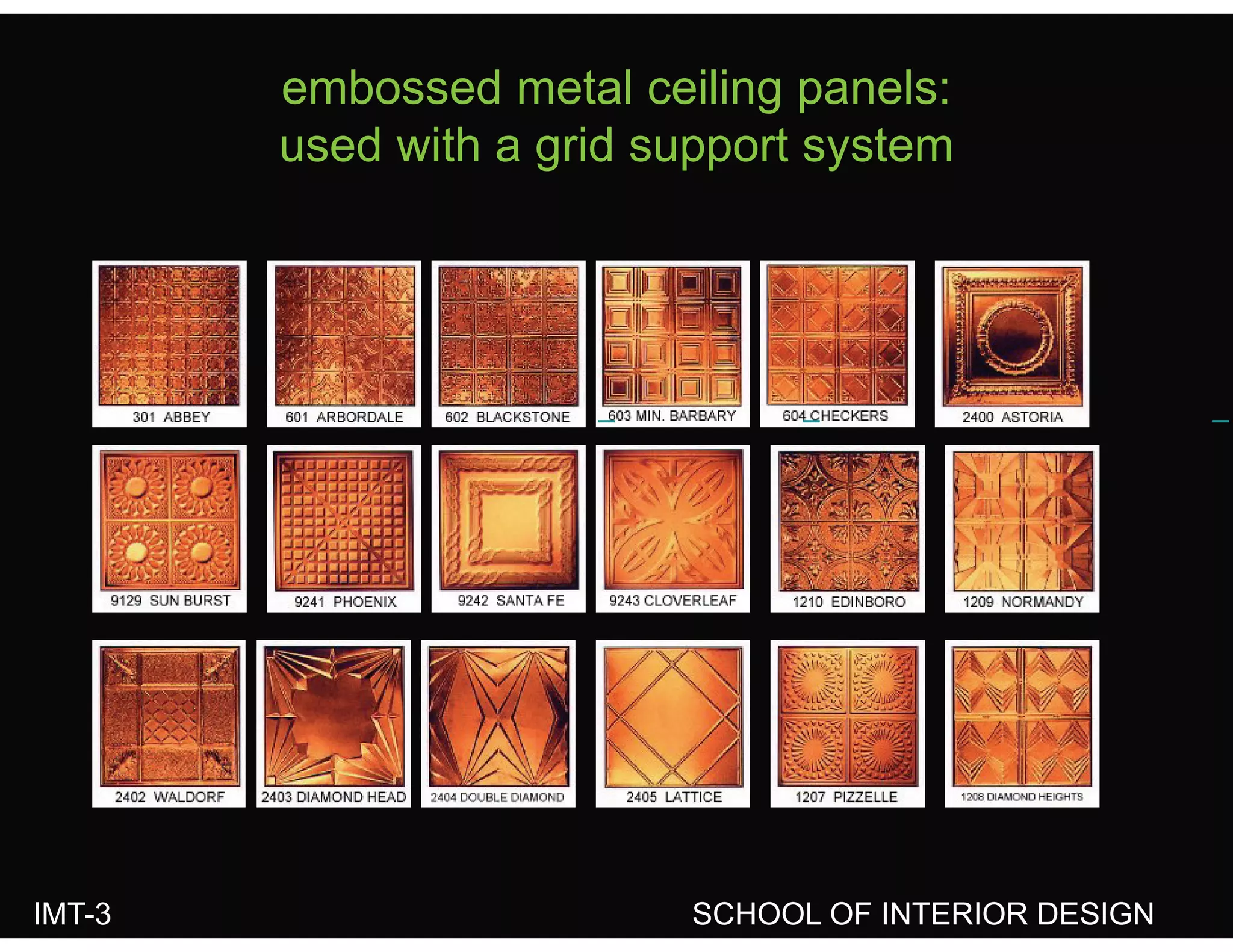 embossed metal ceiling panels:
d ith id t tused with a grid support system
IMT-3 SCHOOL OF INTERIOR DESIGN
 