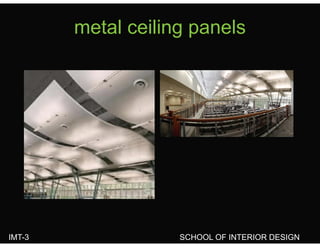 metal ceiling panelsmetal ceiling panels
IMT-3 SCHOOL OF INTERIOR DESIGN
 