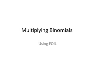 Multiplying Binomials Using FOIL 