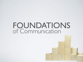 FOUNDATIONS
of Communication
 