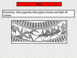 Foot Encircling. Here pygmies ride pygmy horses and fight off cranes. 