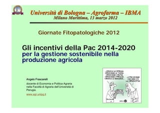 Università di Bologna – Agrofarma – IBMA
                         Milano Marittima, 13 marzo 2012


           Giornate Fi...