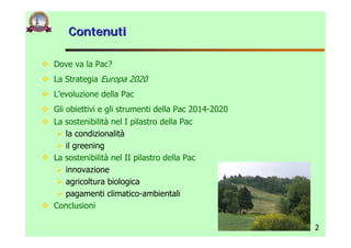 Contenuti

Dove va la Pac?
La Strategia Europa 2020
L’evoluzione della Pac
Gli obiettivi e gli strumenti della Pac 2014-20...