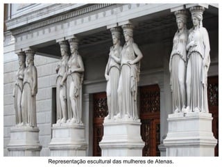 Representação escultural das mulheres de Atenas. 