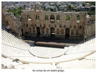 As ruínas de um teatro grego. 