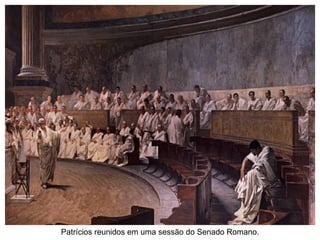 Patrícios reunidos em uma sessão do Senado Romano. 