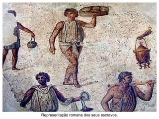 Representação romana dos seus escravos. 