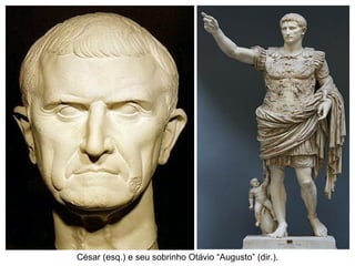 César (esq.) e seu sobrinho Otávio “Augusto” (dir.). 