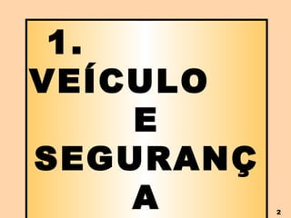 1.  VEÍCULO  E SEGURANÇA 