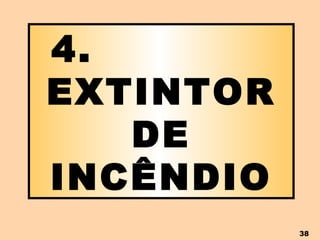4.  EXTINTOR DE INCÊNDIO 