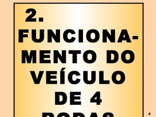2.  FUNCIONA-MENTO DO VEÍCULO DE 4 RODAS 