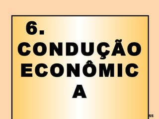 6.  CONDUÇÃO ECONÔMICA 