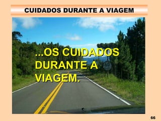 CUIDADOS DURANTE A VIAGEM ...OS CUIDADOS DURANTE A VIAGEM. 