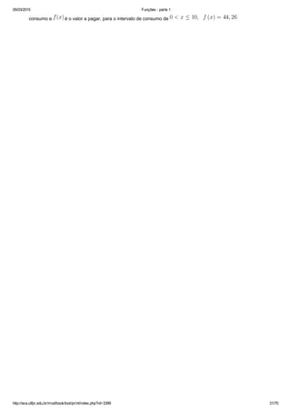 05/03/2015 Funções ­ parte 1
http://ava.utfpr.edu.br/mod/book/tool/print/index.php?id=3399 31/70
consumo e   é o valor a pagar, para o intervalo de consumo de 
 
 