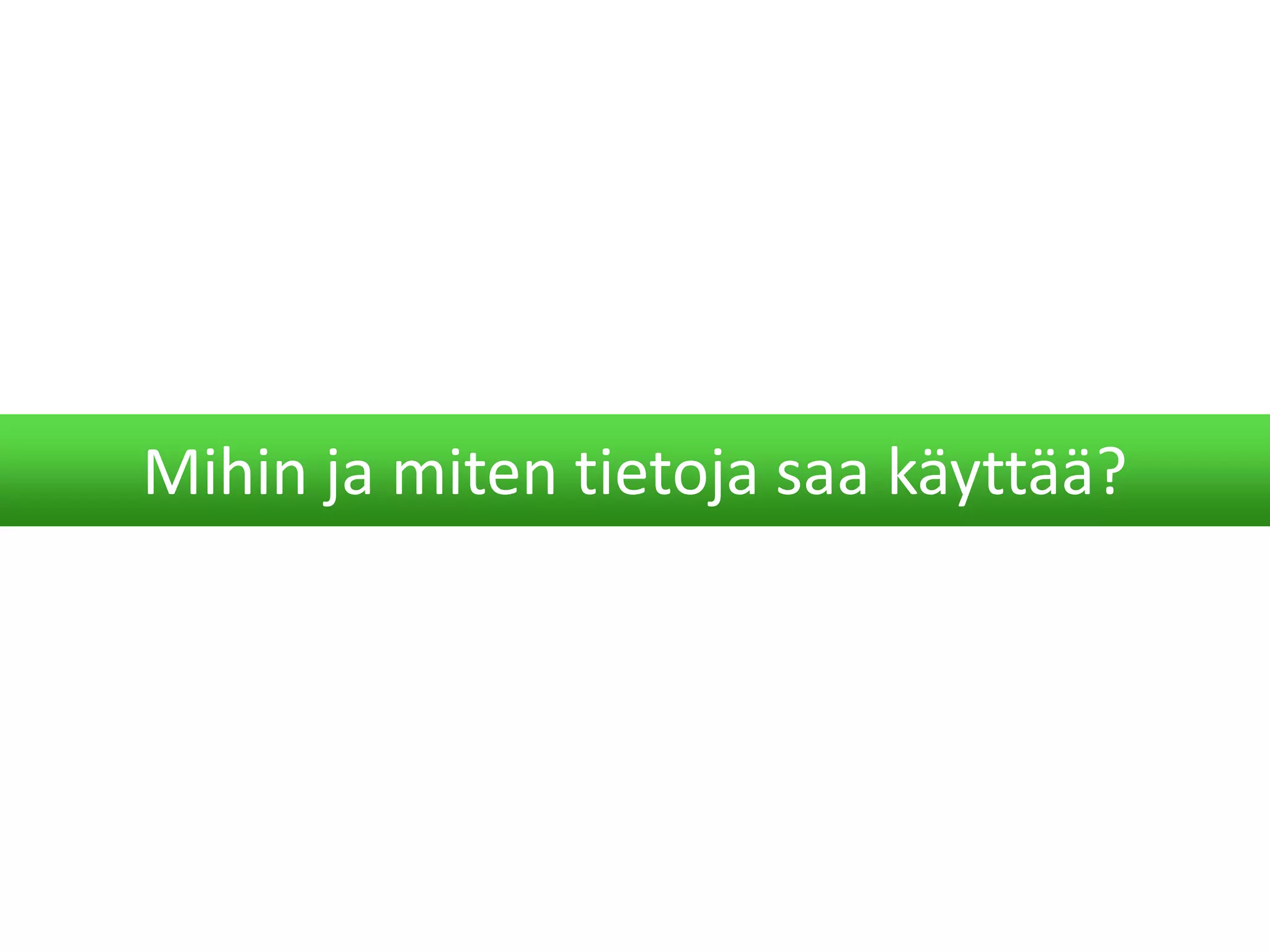Mihin ja miten tietoja saa käyttää?
 