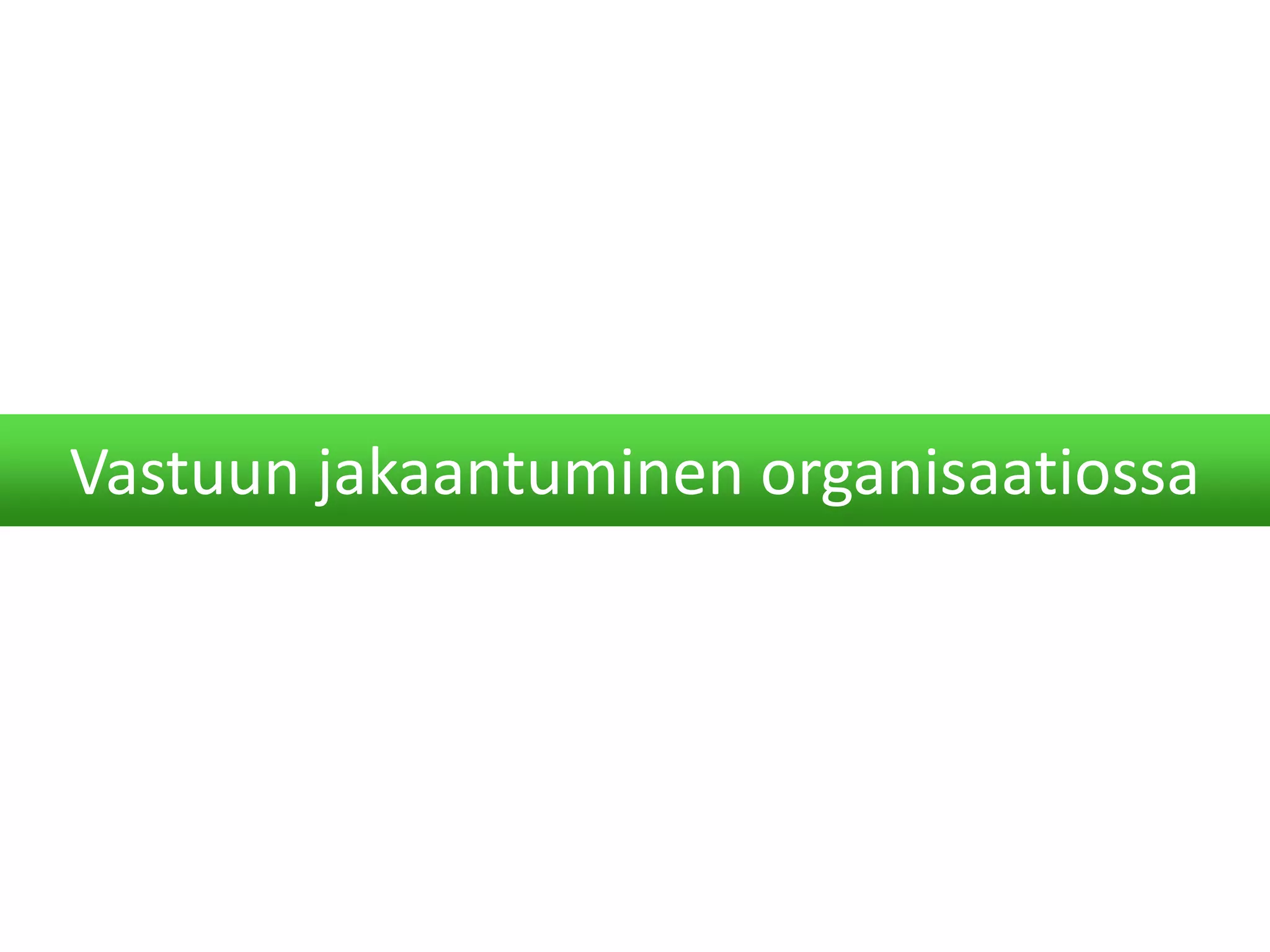Vastuun jakaantuminen organisaatiossa
 