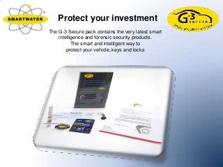 The G-3 Secure pack contains the very latest smart
intelligence and forensic security products.
The smart and intelligent way to
protect your vehicle, keys and locks
Protect your investment
 