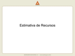 Estimativa de Recursos
 