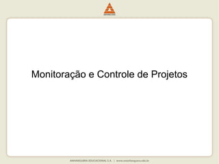 Monitoração e Controle de Projetos
 