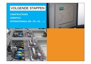 VOLGENDE STAPPEN
CONSTRUCTEURS
DOMOTICA
INTERNATIONAAL (DE - FR C NL - )
 