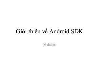 Giới thiệu về Android SDK

          MultiUni
 