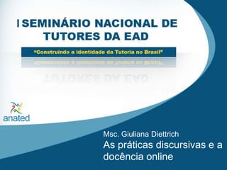 Msc. Giuliana Diettrich As práticas discursivas e a docência online 
