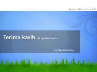 Agnescia Clarissa Sera, S.Gz




Terima kasih atas perhatiannya
                           Semoga Bermanfaat
 