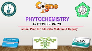 GLYCOSIDES INTRO.
Assoc. Prof. Dr. Mostafa Mahmoud Hegazy
 