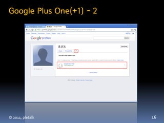 Google Plus One(+1) - 2




© 2011, pletalk           16
 
