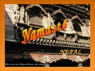 Namasté NEPAL Observa las diapositivas sin cliquear 