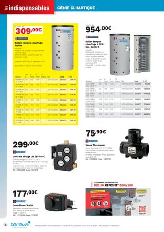 indispensablesles GÉNIE CLIMATIQUE
14 PRIX NETS PRO H.T hors Éco-participation. Le montant de l’Éco-participation en sus du prix de vente H.T. Offre réservée aux professionnels.
Modèle
Cap.
(L.)
Ø
(mm)
H
(mm)
Cl.
énerg. Réf Code € HT
PUFFER VB
HE VT 200
200 550 1299 C 3251162312501 2034264 309.00
PUFFER VB
HE VT 300
300 650 1340 C 3251162312502 2034265 339.00
PUFFER VB
HE VT 500
500 750 1620 C 3251162312503 2034266 409.00
PUFFER VB
HE VT 600
600 750 1870 3251162312504 2034267 479.00
PUFFER VC
VT 750
750 1010 1658 3251162282804 2034268 507.00
PUFFER VC
VT 800
800 1010 1840 3251162282805 2034269 529.00
PUFFER VC
VT 1000
1000 1010 2130 3251162282806 2034270 589.00
PUFFER VC
VT 1500
1500 1210 2250 3251162282807 2034271 899.00
PUFFER VC
VT 2000
2000 1360 2320 3251162282808 2034272 1149.00
à partir de
309,00€
Ballon tampon chauffage
Puffer
Isolation:
Modèles HE : isolation en polyuréthane
expansé rigide.
Autres modèles : jaquette souple en
polyester souple
Conforme à l’ErP du 26 septembre 2017
Disponible en octobre selon modèle
299,00€
Unité de charge LTC261-60°C
Unité de charge LTC261 1’’1/4 DN 32
Elle permet le contrôle précis de la T° de l’eau
de retour
La pompe haut rendement intégrée optimise
le chargement du réservoir de stockage
Réf : 55004500 - Code : 1261418
177,00€
Contrôleur CRA111
Régulation température constante
Avec moteur et sonde départ
Plage T° : 5-95°C
Réf : 12720100 - Code : 1370357
à partir de
954,00€
Modèle
Cap.
(L.)
Ø
(mm)
H
(mm)
Cl.
énerg. Réf Code € HT
ECO-COMBI1
500 - VB HE VT
500 750 1620 C 3270162316010 2034273 954.00
ECO-COMBI1
600 - VB HE VT
600 750 1870 3270162316011 2034274 1006.00
ECO-COMBI1
800 - VC VT
800 1010 1840 3270162282262 2034275 1171.00
ECO-COMBI1
1000 - VC VT
1000 1010 2130 3270162282263 2034276 1330.00
ECO-COMBI1
1250 - VC VT
1250 1160 2202 3270162282264 2034277 1726.00
ECO-COMBI1
1500 - VC VT
1500 1210 2250 3270162282265 2034278 1987.00
ECO-COMBI1
2000 - VC VT
2000 1400 2320 3270162282266 2034279 2425.00
Ballon tampon
chauffage + ECS
Eco-Combi 1
Isolation:
Modèles HE, isolation en
polyuréthane expansé rigide
Autres modèles jaquette
souple en polyester souple
Conforme à l’ErP du 26
septembre 2017
Disponible en octobre selon
modèle
75,90€
Vanne Thermovar
Vanne thermovar 60°C 1’’1/4 DN32
Pour protéger la chaudière contre les
températures
de retour trop basses. Pour application
jusqu’à 30 kW
Réf : 51020800 - Code : 1029720
Tereva_Indispensables_AUT-HIVER2017.indd 14 03/08/2017 14:31
 