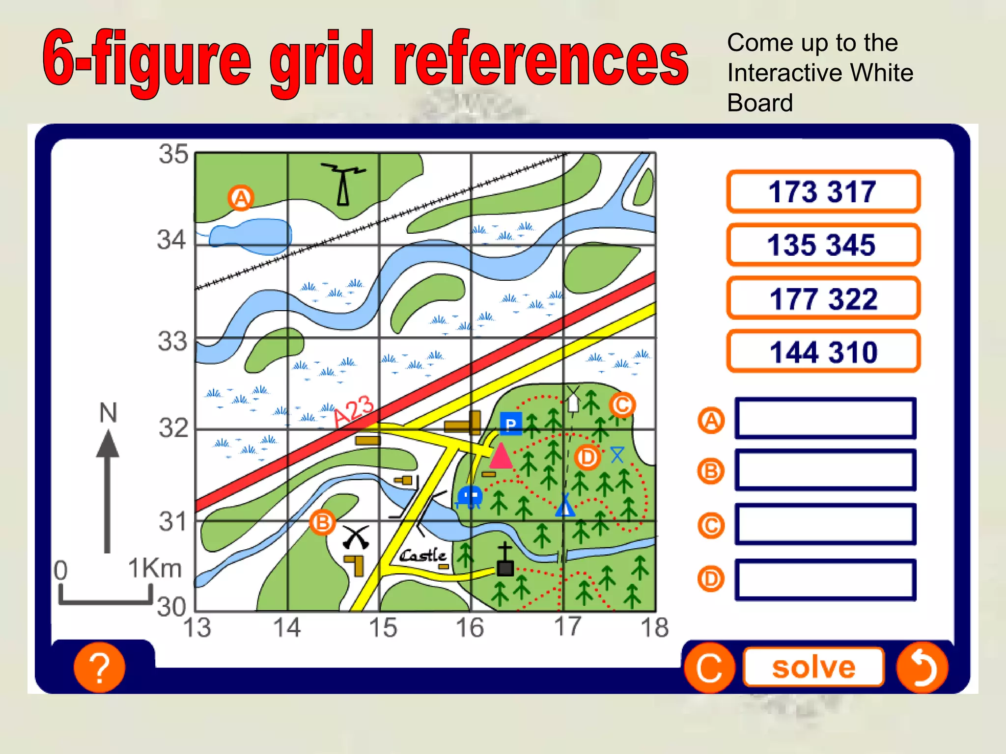 6-figure grid references Come up to the Interactive White Board 