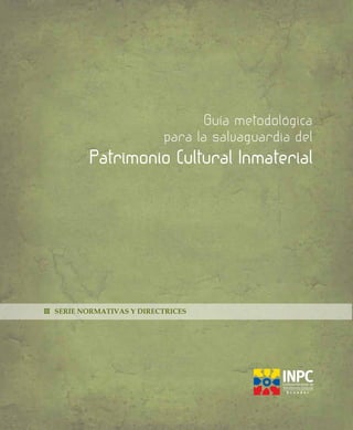 Patrimonio Cultural Inmaterial
Guía metodológica
para la salvaguardia del
www.kaipachanews.blogspot.pe
 