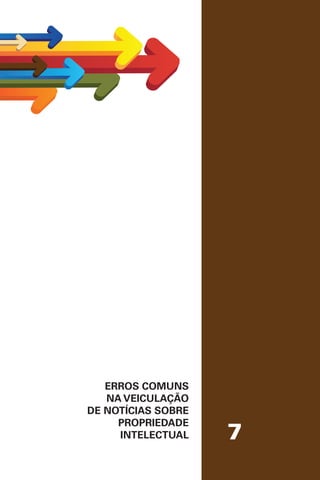 7
ERROS COMUNS
NA VEICULAÇÃO
DE NOTÍCIAS SOBRE
PROPRIEDADE
INTELECTUAL
 
