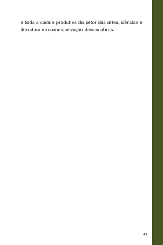41
e toda a cadeia produtiva do setor das artes, ciências e
literatura na comercialização dessas obras.
 