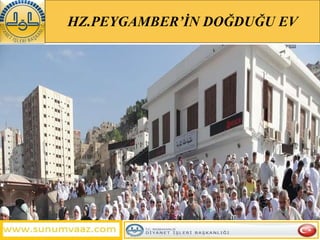 HZ.PEYGAMBER’İN DOĞDUĞU EV 