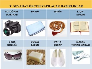 SEYAHAT ÖNCESİ YAPILACAK HAZIRLIKLAR FOTOĞRAF  MAKİNASI HAVLU TESBİH KÜÇÜK  KURAN GÜNEŞ GÖZLÜĞÜ DOGAL SABUN PATİK ÇORAP MAKAS TIRNAK MAKASI 